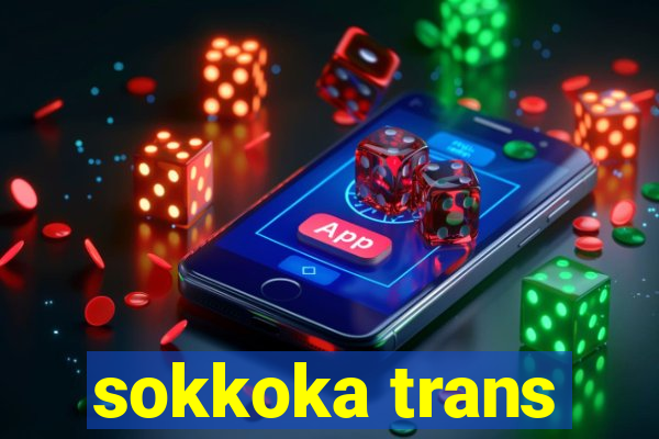 sokkoka trans